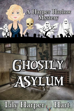 Ghostly Asylum (A Harper Harlow Mystery)