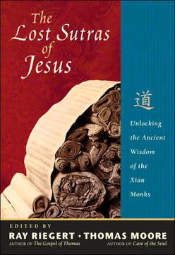 The Lost Sutras of Jesus: Unlocking the Ancient Wisdom of the Xian Monks