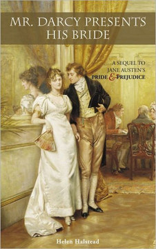 Mr. Darcy Presents His Bride: A Sequel to Jane Austen's Pride and Prejudice Mr. Darcy Presents His Bride: A Sequel to Jane Austen's Pride and Prejudice