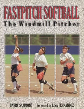 Fastpitch Softball Fastpitch Softball: The Windmill Pitcher the Windmill Pitcher Fastpitch Softball Fastpitch Softball: The Windmill Pitcher the Windmill Pitcher