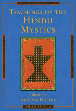 Teachings of the Hindu Mystics Teachings of the Hindu Mystics