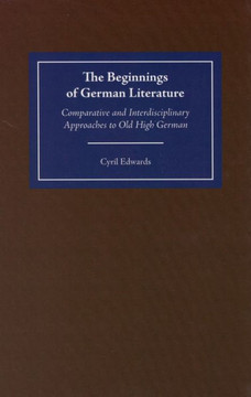 The Beginnings of German Literature: Comparative and Interdisciplinary Approaches to Old High German