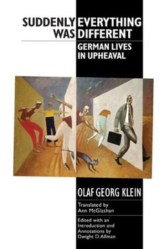 Suddenly Everything Was Different: German Lives in Upheaval