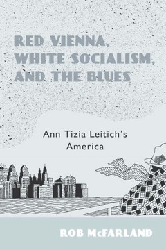 Red Vienna, White Socialism, and the Blues: Ann Tizia Leitich's America
