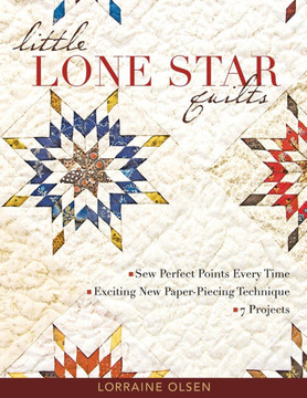 Little Lone Star Quilts: Sew Perfect Points Every Time - Exciting New Paper-Piecing Technique - 7 Projects