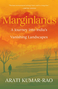 Marginlands: A Journey Into India's Vanishing Landscapes Marginlands: A Journey Into India's Vanishing Landscapes