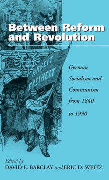 Between Reform and Revolution: German Socialism and Communism from 1840 to 1990 Between Reform and Revolution: German Socialism and Communism from 1840 to 1990