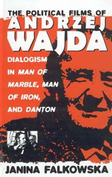 The Political Films of Andrzej Wajda: Dialogism in Man of Marble, Man of Iron, and Danton