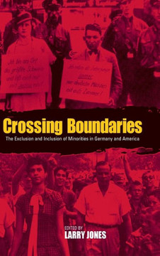 Crossing Boundaries: The Exclusion and Inclusion of Minorities in Germany and the United States Crossing Boundaries: The Exclusion and Inclusion of Minorities in Germany and the United States