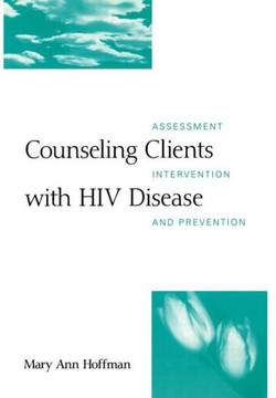 Counseling Clients with HIV Disease: Assessment, Intervention, and Prevention Counseling Clients with HIV Disease: Assessment, Intervention, and Prevention