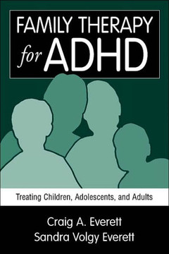 Family Therapy for ADHD: Treating Children, Adolescents, and Adults Family Therapy for ADHD: Treating Children, Adolescents, and Adults