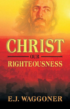 Christ Our Righteousness Christ Our Righteousness