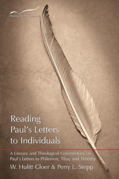 Reading Paul's Letters to Individuals: A Literary and Theological Commentary on Paul's Letters to Philemon, Titus, and Timothy