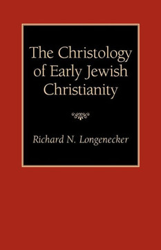 The Christology of Early Jewish Christianity The Christology of Early Jewish Christianity
