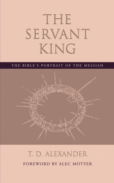 The Servant King: The Bible's portrait of the Messiah