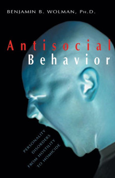 Antisocial Behavior: Personality Disorders from Hostility to Homicide