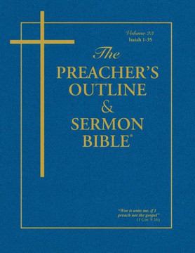 The Preacher's Outline & Sermon Bible - Vol. 23: Isaiah (1-35): King James Version