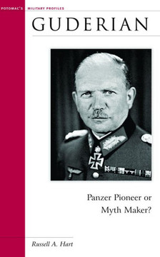 Guderian: Panzer Pioneer or Myth Maker?