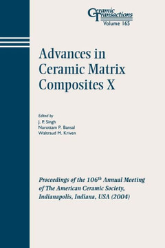 Advances in Ceramic Matrix Composites X: Proceedings of the 106th Annual Meeting of the American Ceramic Society, Indianapolis, Indiana, USA 2004