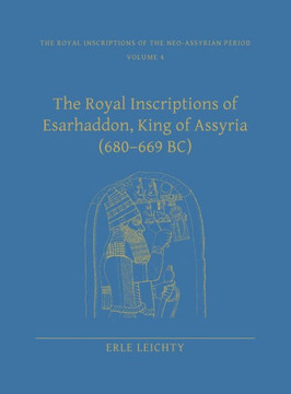 The Royal Inscriptions of Esarhaddon, King of Assyria (680-669 Bc)
