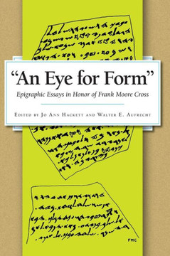 An Eye for Form"": Epigraphic Essays in Honor of Frank Moore Cross