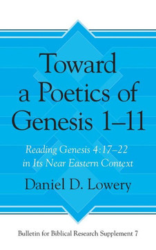 Toward a Poetics of Genesis 1-11: Reading Genesis 4:17-22 in Its Near Eastern Context