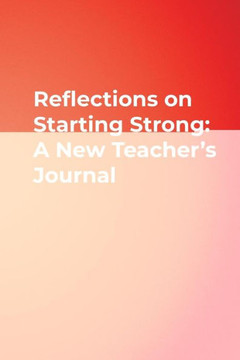 Reflections on Starting Strong: A New Teacher′s Journal