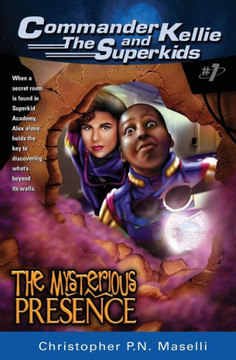 (commander Kellie and the Superkids' Adventures #1) the Mysterious Presence (commander Kellie and the Superkids' Adventures #1) the Mysterious Presence