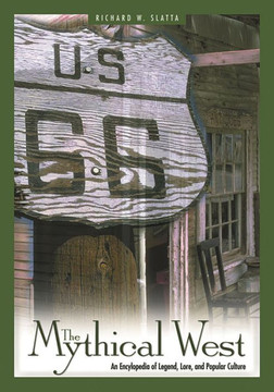 The Mythical West: An Encyclopedia of Legend, Lore, and Popular Culture