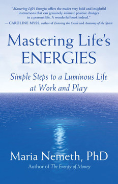 Mastering Life's Energies: Simple Steps to a Luminous Life at Work and Play