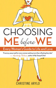 Choosing Me Before We: Every Woman's Guide to Life and Love