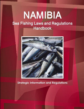 Namibia Sea Fishing Laws and Regulations Handbook - Strategic Information and Regulations