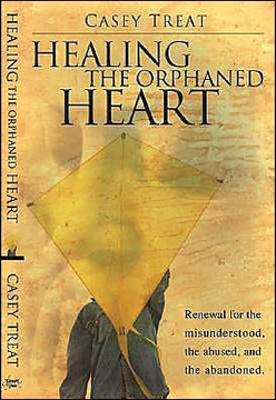 Healing the Orphaned Heart: Renewal for the Misunderstood, the Abused, and the Abandoned