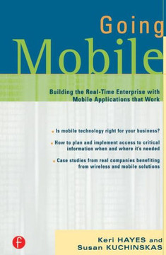 Going Mobile: Building the Real-Time Enterprise with Mobile Applications that Work Going Mobile: Building the Real-Time Enterprise with Mobile Applications that Work