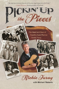 Pickin' Up the Pieces: The Heart and Soul of Country Rock Pioneer Richie Furay