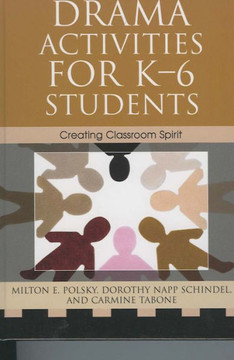 Drama Activities for K-6 Students: Creating Classroom Spirit Drama Activities for K-6 Students: Creating Classroom Spirit