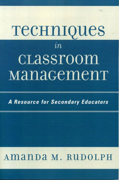Techniques in Classroom Management: A Resource for Secondary Educators