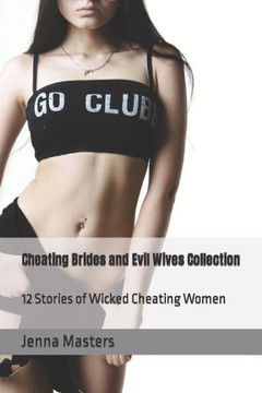 Cheating Brides And Evil Wives Collection: 12 Stories Of Wicked Cheating Women (Short Story Collections) Cheating Brides And Evil Wives Collection: 12 Stories Of Wicked Cheating Women (Short Story Collections)