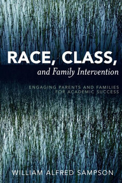 Race, Class, and Family Intervention: Engaging Parents and Families for Academic Success