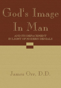 God's Image in Man: And It's Defacement in Light of Modern Denials