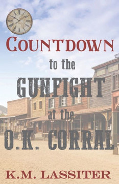 Countdown To The Gunfight At The O.K. Corral