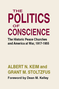 The Politics of Conscience: The Historic Peace Churches and America at War, 1917-1955