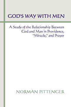 God's Way with Men: A Study of the Relationship Between God and Man in Providence, ""Miracle,"" and Prayer