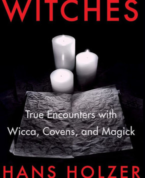 Witches: True Encounters with Wicca, Covens, and Magick