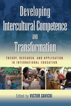 Developing Intercultural Competence and Transformation: Theory, Research, and Application in International Education