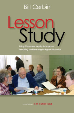 Lesson Study: Using Classroom Inquiry to Improve Teaching and Learning in Higher Education