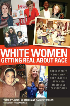 White Women Getting Real About Race: Their Stories About What They Learned Teaching in Diverse Classrooms