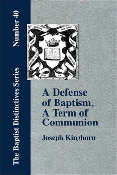 A Defense of ""Baptism, A Term of Communion at the Lord's Table"" A Defense of ""Baptism, A Term of Communion at the Lord's Table""