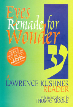 Eyes Remade for Wonder: A Lawrence Kushner Reader