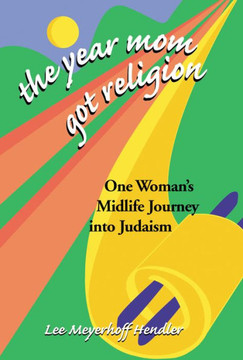 The Year Mom Got Religion: One Woman's Midlife Journey Into Judaism